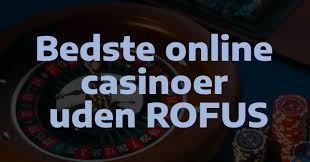 Bedste Casino Uden RoFUS - Find det Perfekte Spilsted